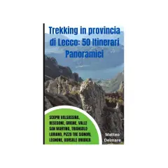 Copertina libro "Trekking in provincia di Lecco: 50 Itinerari Panoramici". Paesaggio mozzafiato delle montagne lecchesi con lago sullo sfondo.